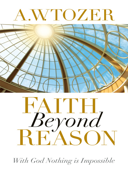 Title details for Faith Beyond Reason by A. W. Tozer - Wait list